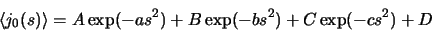 \begin{displaymath}\langle j_0(s)\rangle = A \exp(-as^2) + B \exp(-bs^2) + C \exp(-cs^2) + D
\end{displaymath}