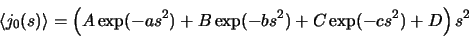 \begin{displaymath}\langle j_0(s)\rangle = \left(A\exp(-as^2) + B\exp(-bs^2) +
C\exp(-cs^2) + D\right)s^2
\end{displaymath}