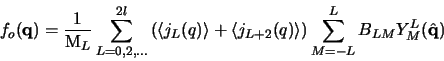 \begin{displaymath}f_o({\bf {q}})=\frac1{\mathrm M_L}\sum_{L=0,2,\ldots}^{2l}
\l...
...q)\right\rangle\right)
\sum_{M=-L}^LB_{LM}Y^L_M(\hat{\bf {q}})
\end{displaymath}
