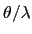 $\theta/\lambda$