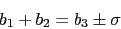 \begin{displaymath}b_1+b_2 = b_3\pm\sigma\end{displaymath}