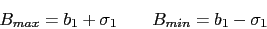 \begin{displaymath}B_{max}=b_1+\sigma_1\qquad B_{min}=b_1-\sigma_1\end{displaymath}