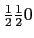 $\frac12\frac12 0$