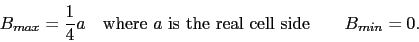 \begin{displaymath}B_{max}={1\over4}a\quad\mbox{where }a \mbox{ is the real cell side}\qquad
B_{min}=0.\end{displaymath}