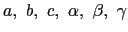 $a, b, c, \alpha, \beta, \gamma$