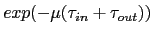 $exp(-\mu(\tau_{in}+\tau_{out}))$