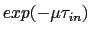 $exp(-\mu\tau_{in})$