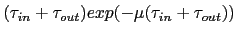 $(\tau_{in}+\tau_{out}) exp(-\mu(\tau_{in}+\tau_{out}))$