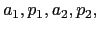 $ a_1, p_1, a_2, p_2,$