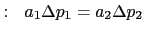 $:  a_1\Delta p_1 = a_2\Delta p_2$