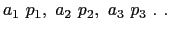 $a_1 p_1, a_2 p_2, a_3 p_3 . .$
