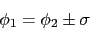 \begin{displaymath}\phi_1 = \phi_2 \pm \sigma\end{displaymath}