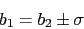 \begin{displaymath}b_1=b_2\pm \sigma\end{displaymath}